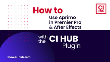 How to use Aprimo & CI HUB in Adobe Premiere Pro & Adobe After Effects