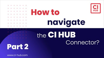 How to navigate the CI HUB Connector – Part 2