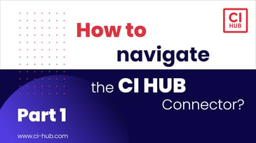 How to navigate the CI HUB Connector – Part 1