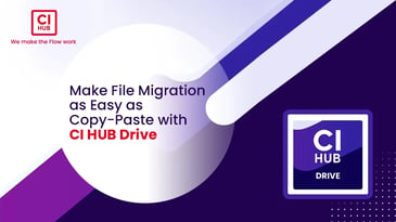 Make File Migration as Easy as Copy & Paste with CI HUB Drive