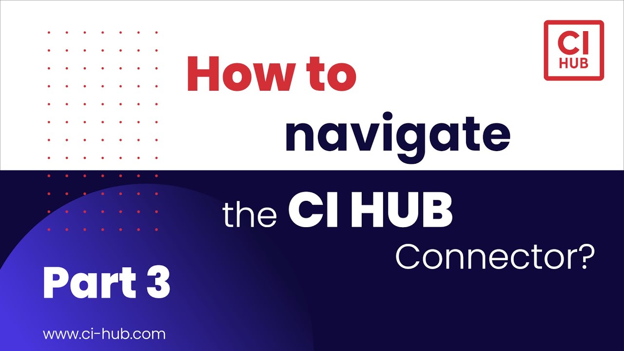How to navigate the CI HUB Connector – Part 3