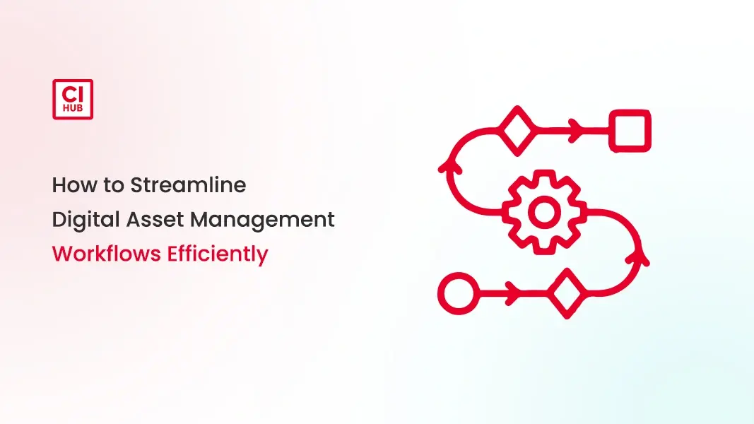 How to Streamline Digital Asset Management Workflows Efficiently