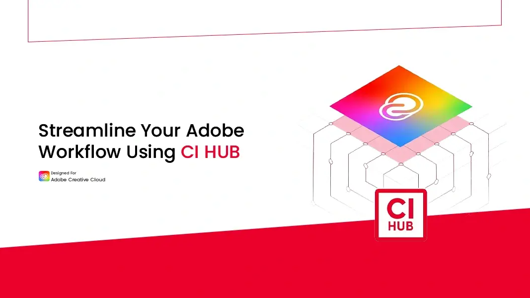 Streamline Your Adobe Workflow Using CI HUB
